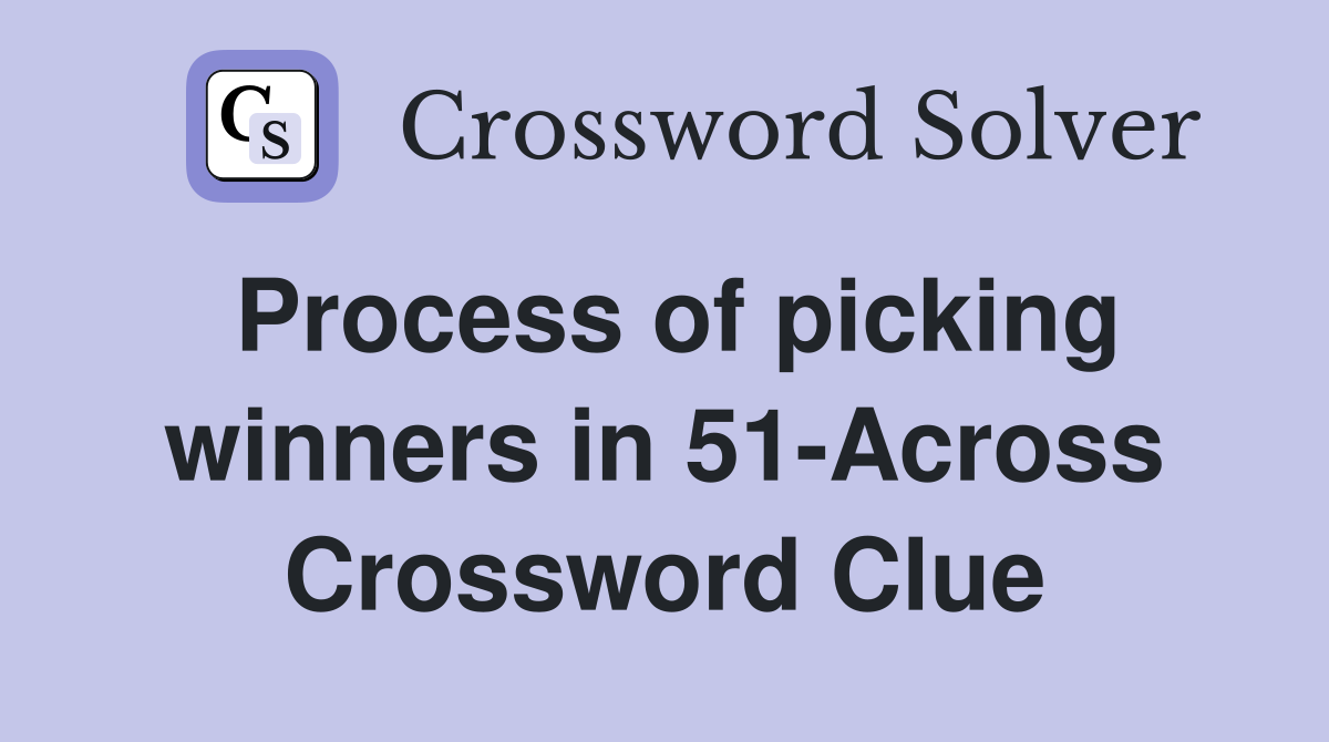 Process of picking winners in 51-Across Crossword Clue