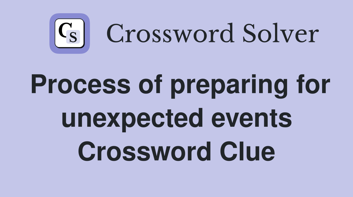 Process of preparing for unexpected events Crossword Clue