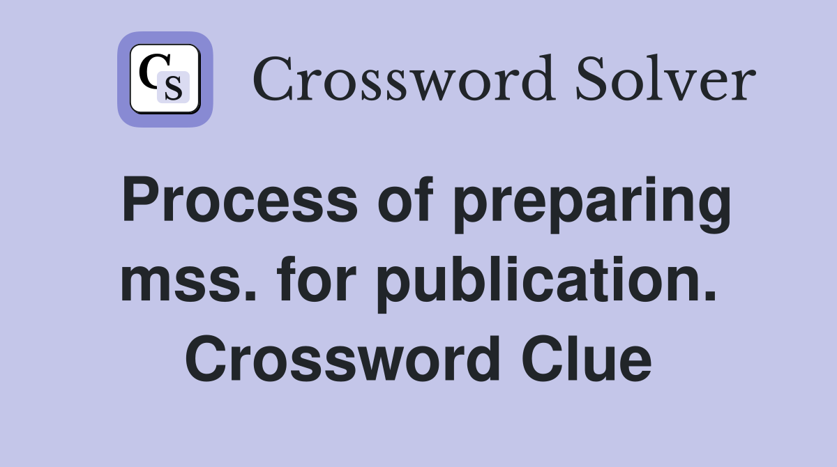 Process of preparing mss. for publication. Crossword Clue