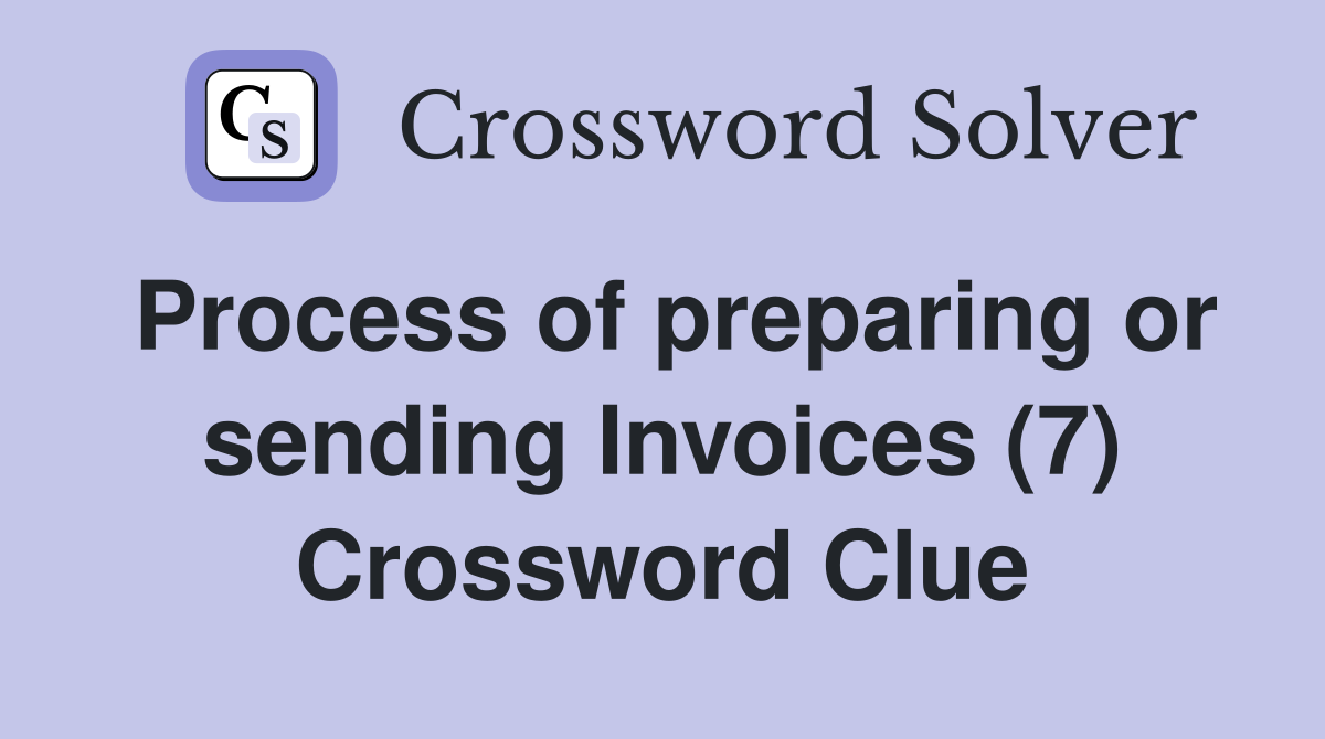 Process of preparing or sending Invoices (7) Crossword Clue