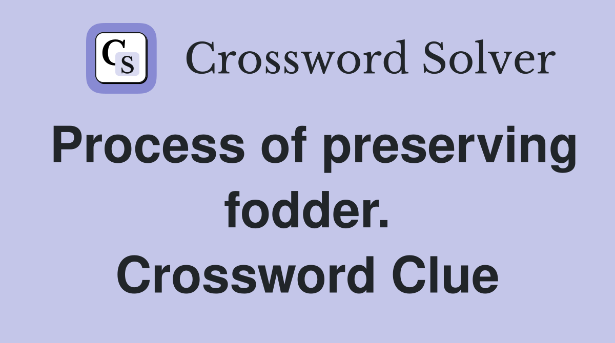 Process of preserving fodder. Crossword Clue