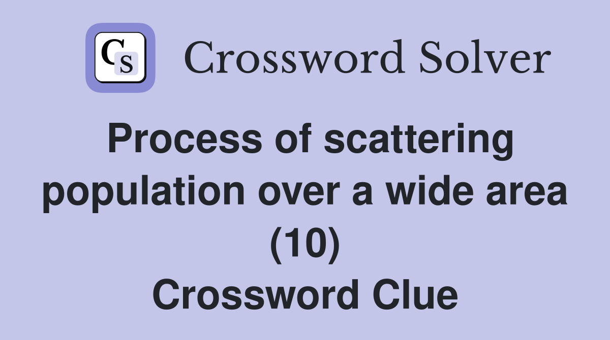 Process of scattering population over a wide area (10) Crossword Clue