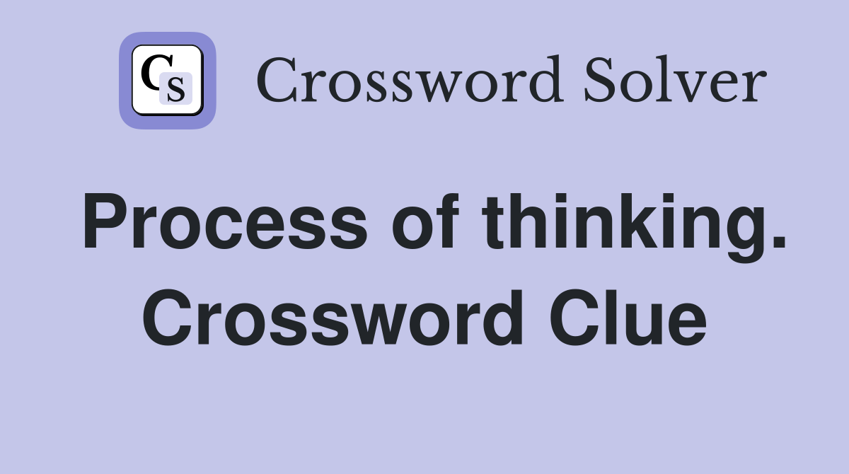 Process of thinking. Crossword Clue
