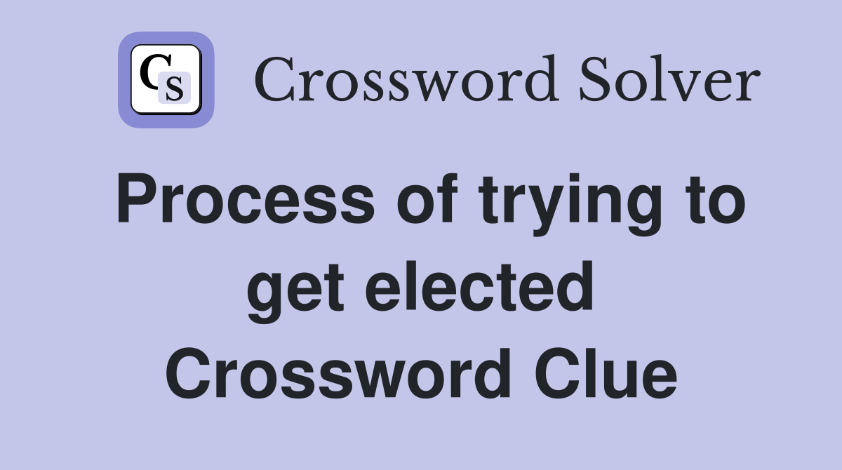 Process of trying to get elected Crossword Clue