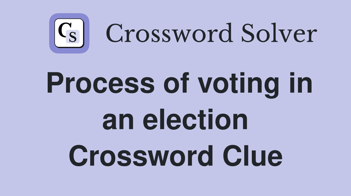 Process of voting in an election Crossword Clue