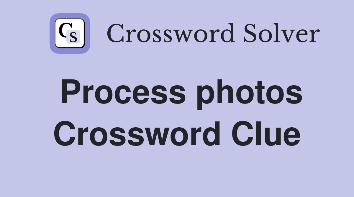 Process photos Crossword Clue