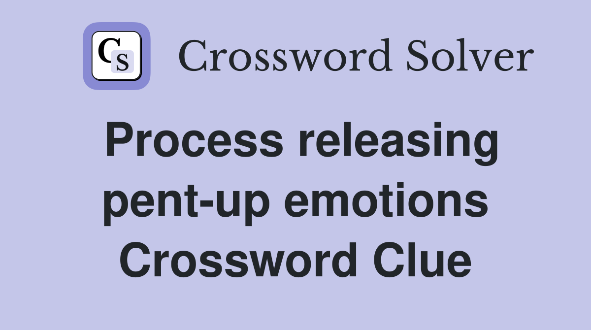 Process releasing pent-up emotions Crossword Clue