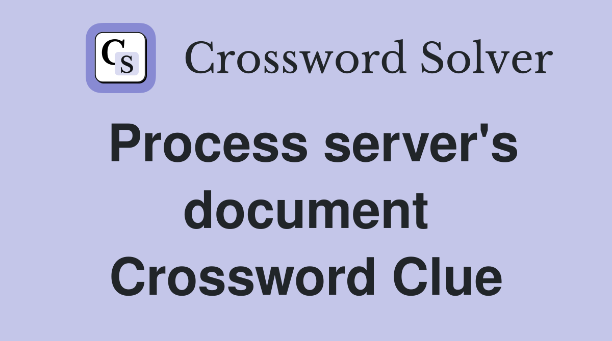 Process server's document Crossword Clue