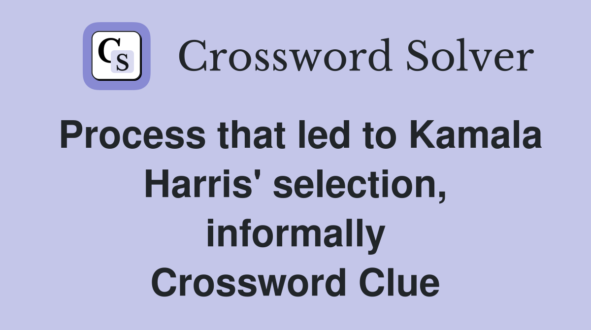 Process that led to Kamala Harris' selection, informally Crossword Clue