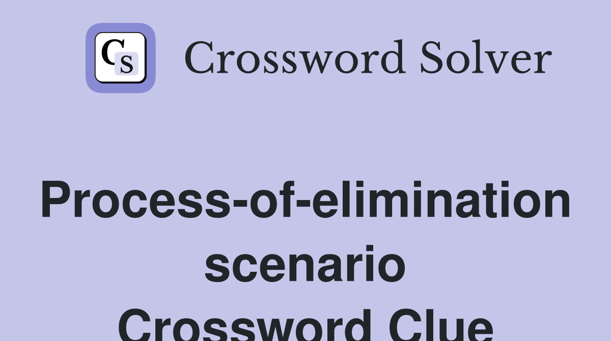 Process-of-elimination scenario Crossword Clue