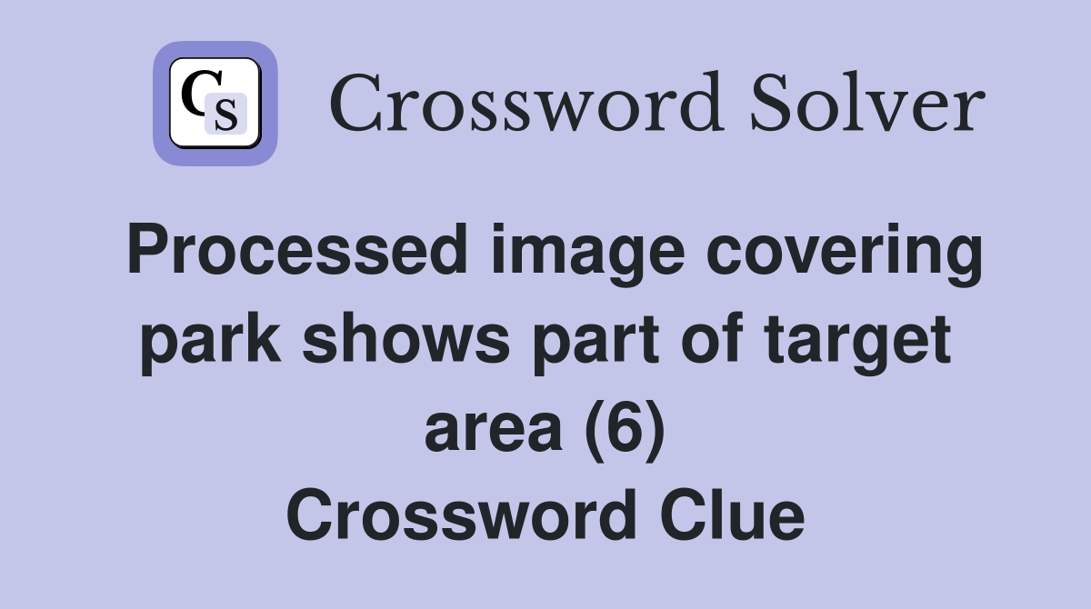 Processed image covering park shows part of target area (6) Crossword Clue