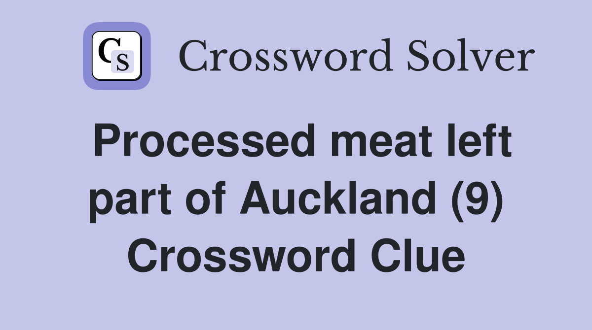 Processed meat left part of Auckland (9) Crossword Clue