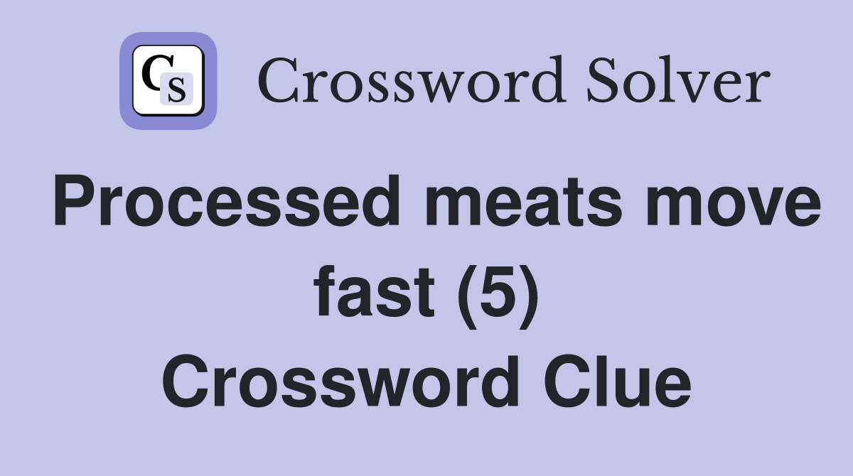 Processed meats move fast (5) Crossword Clue
