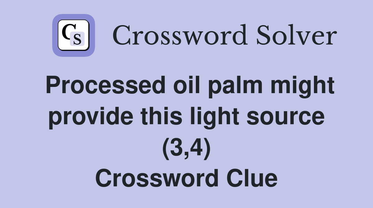 Processed oil palm might provide this light source (3,4) Crossword Clue