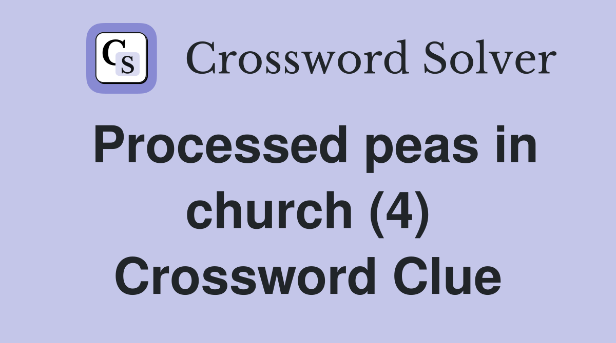Processed peas in church (4) Crossword Clue