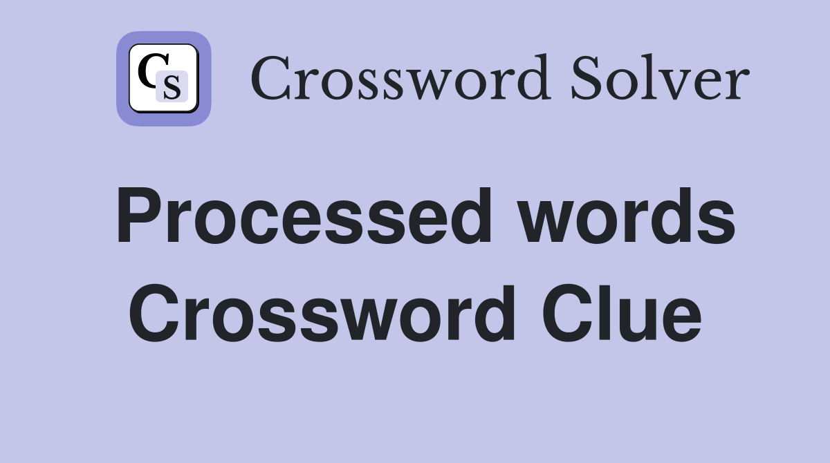Processed words Crossword Clue