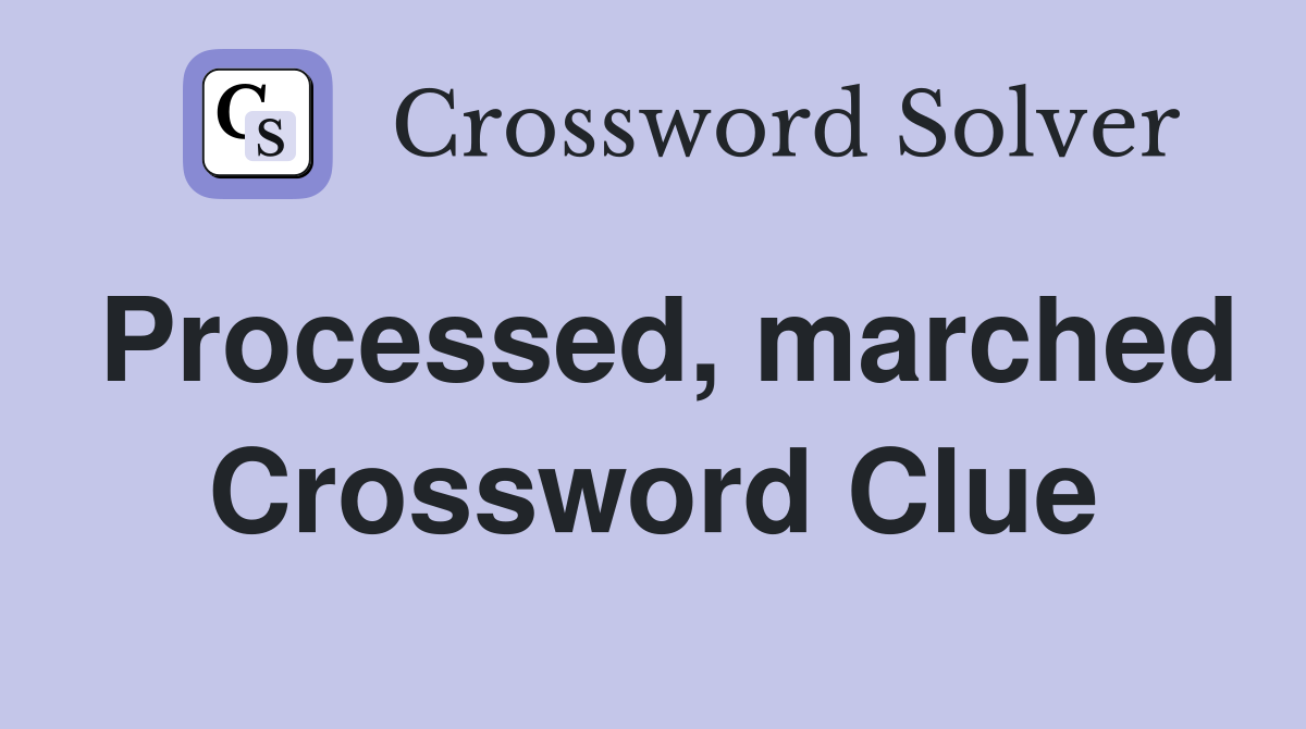 Processed, marched Crossword Clue