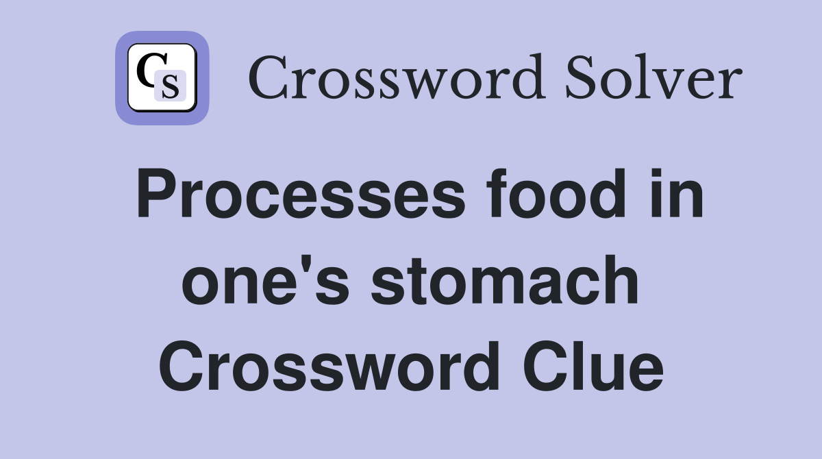 Processes food in one's stomach Crossword Clue