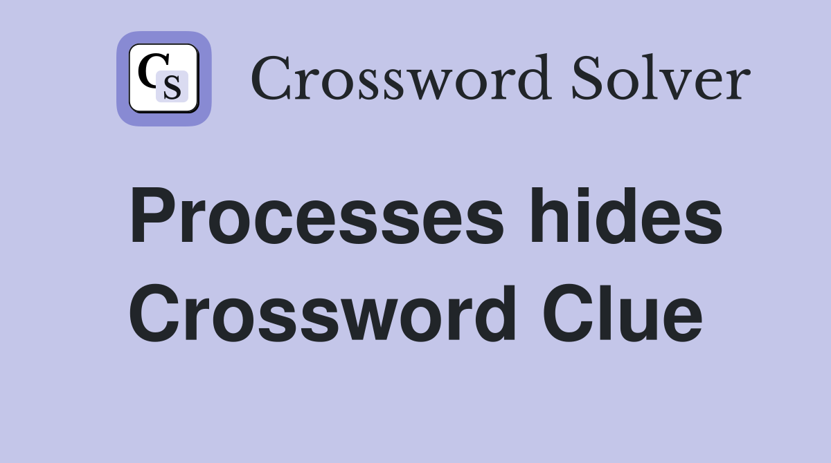 Processes hides Crossword Clue