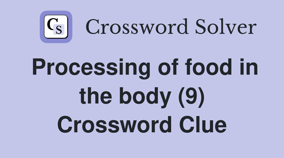 Processing of food in the body (9) Crossword Clue