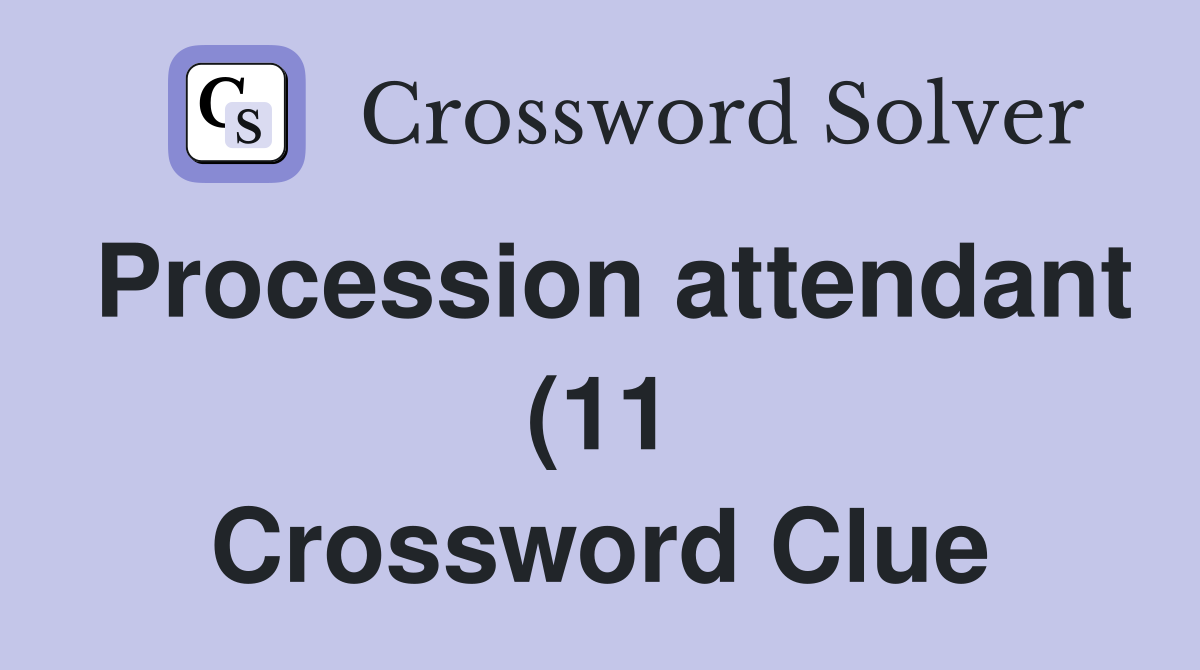 Procession attendant (11) Crossword Clue Answers Crossword Solver Procession attendant (11) Crossword Clue Answers Crossword Solver