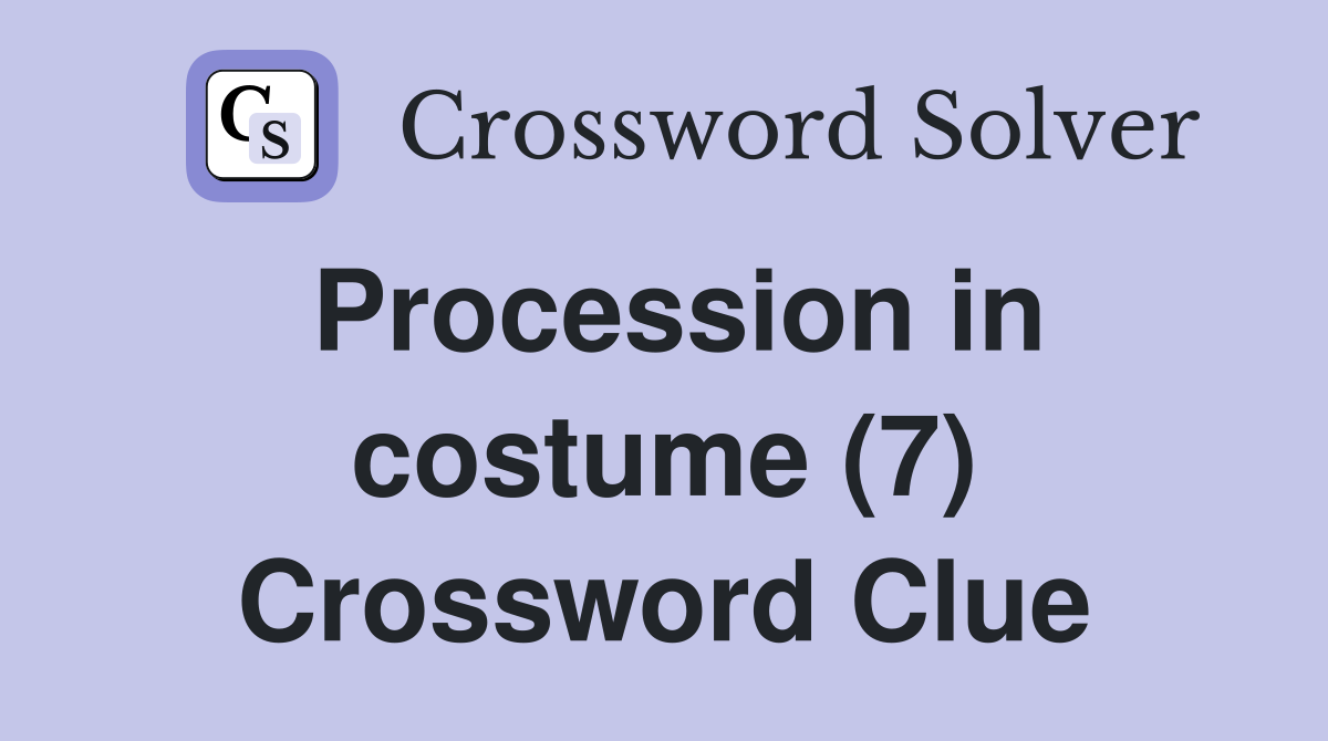 Procession in costume (7) Crossword Clue