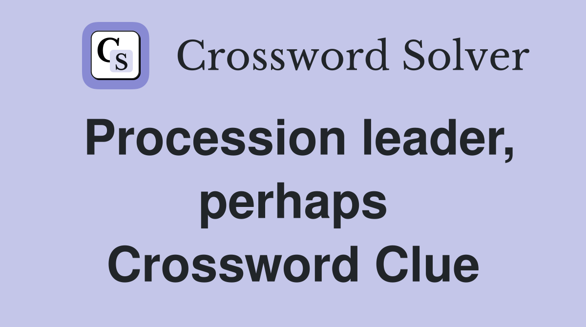 Procession leader, perhaps Crossword Clue