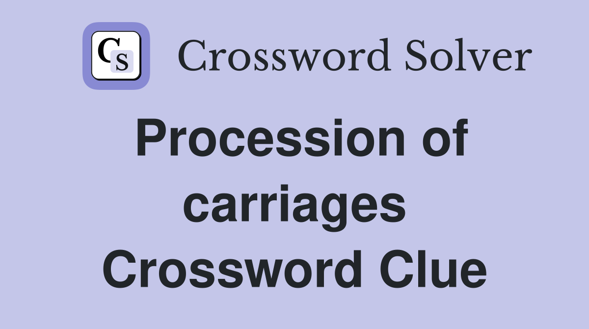 Procession of carriages Crossword Clue