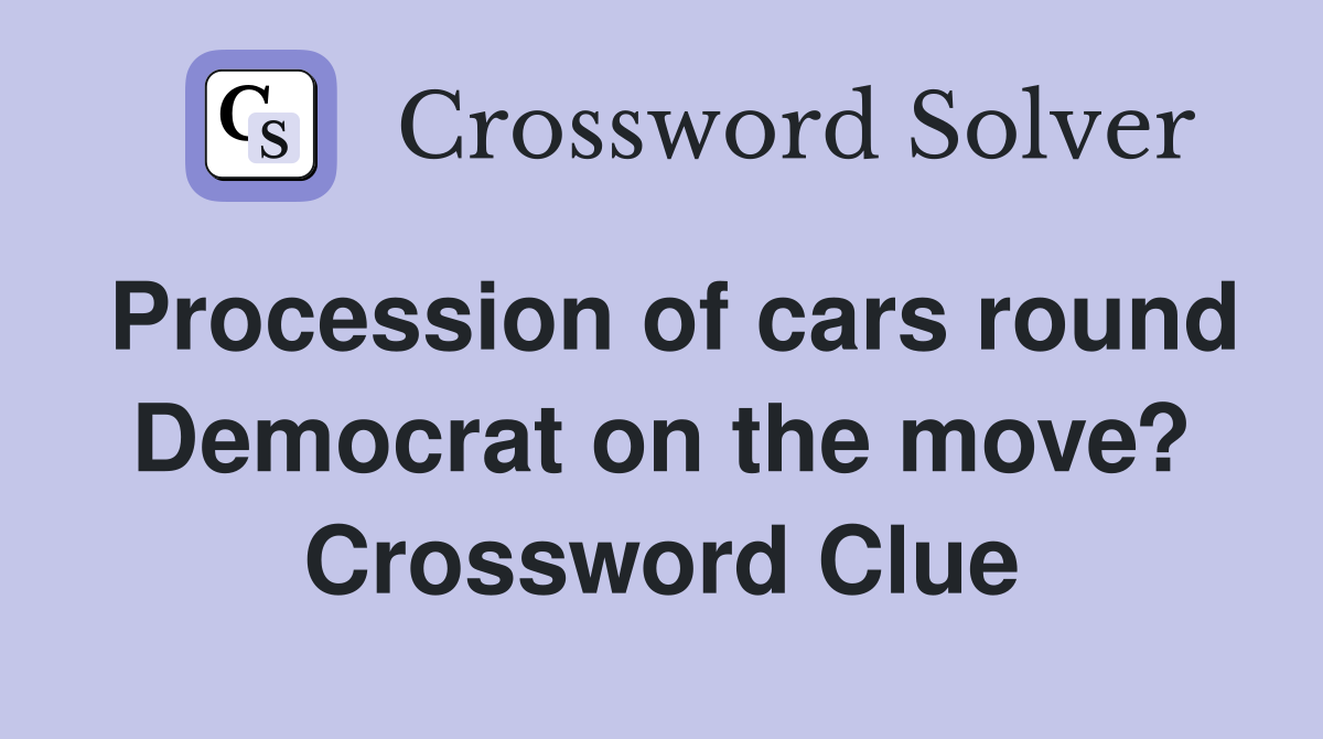 Procession of cars round Democrat on the move? Crossword Clue