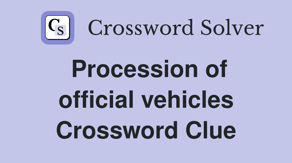 Procession of official vehicles Crossword Clue