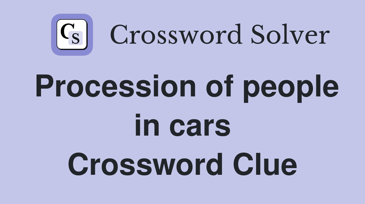 Procession of people in cars Crossword Clue