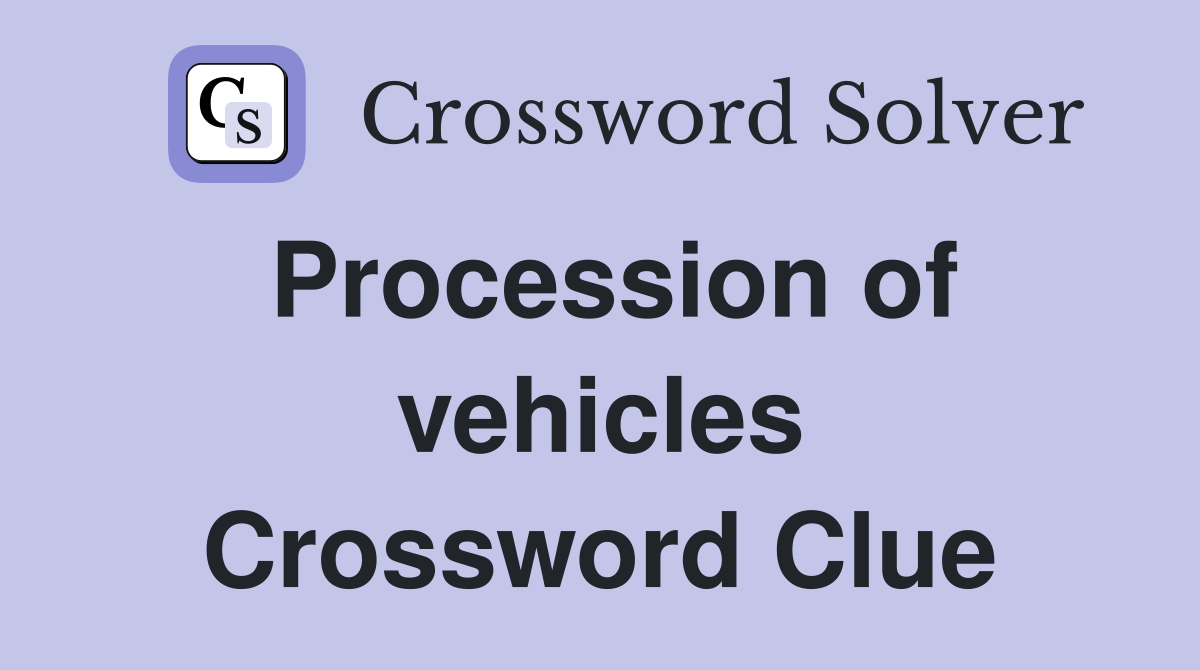 Procession of vehicles Crossword Clue