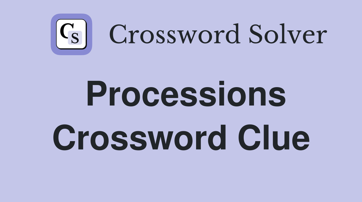 Processions Crossword Clue