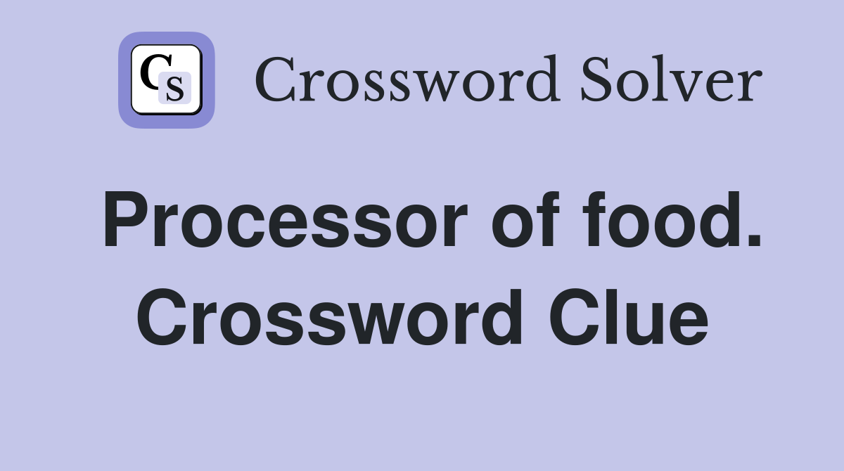 Processor of food. Crossword Clue