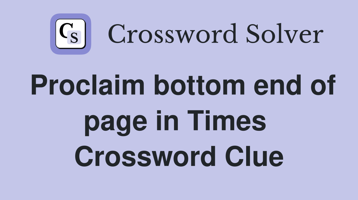 Proclaim bottom end of page in Times  Crossword Clue