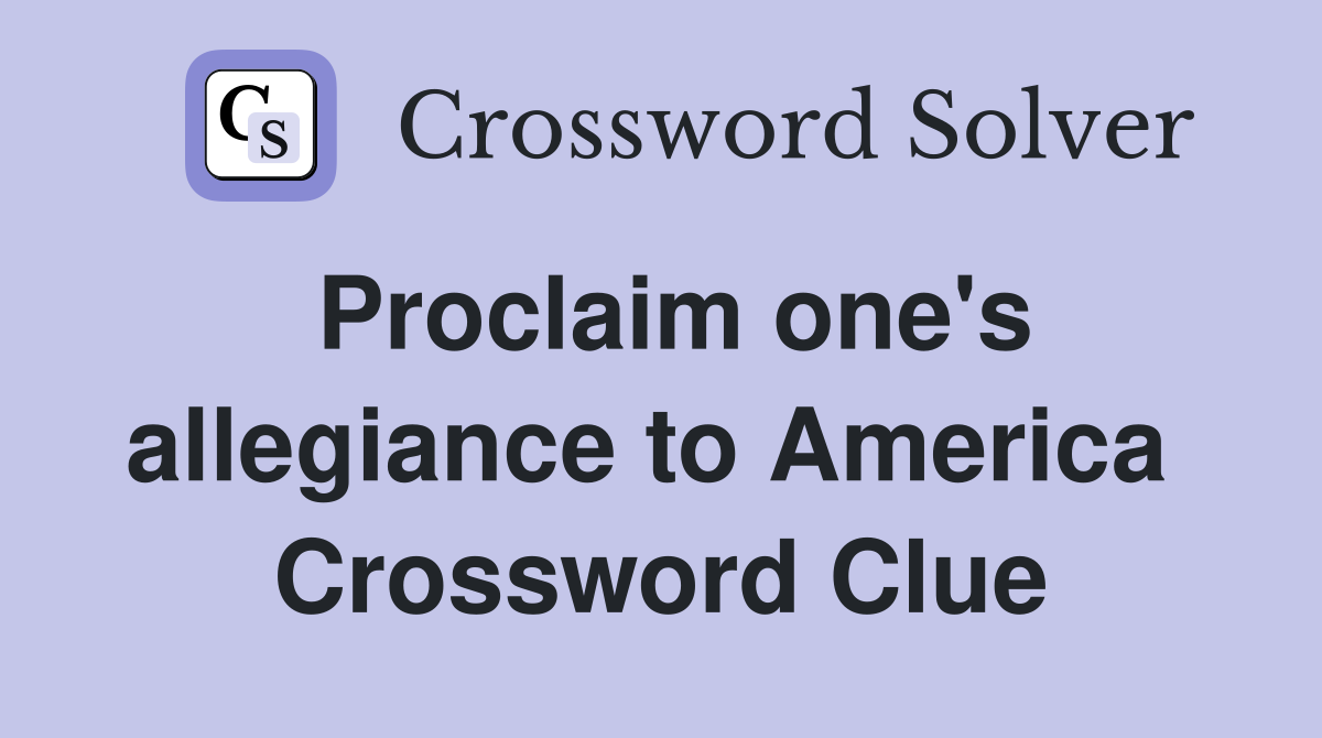 Proclaim one's allegiance to America  Crossword Clue