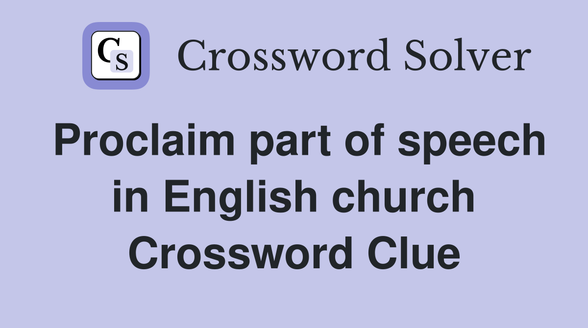 Proclaim part of speech in English church Crossword Clue