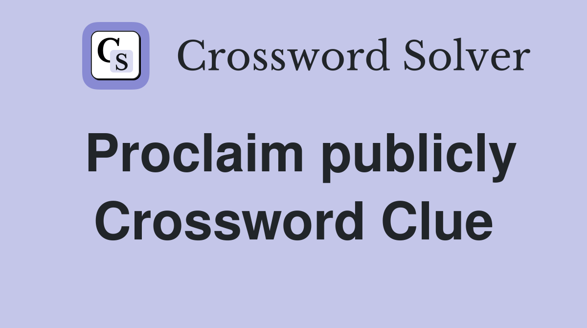 Proclaim publicly Crossword Clue