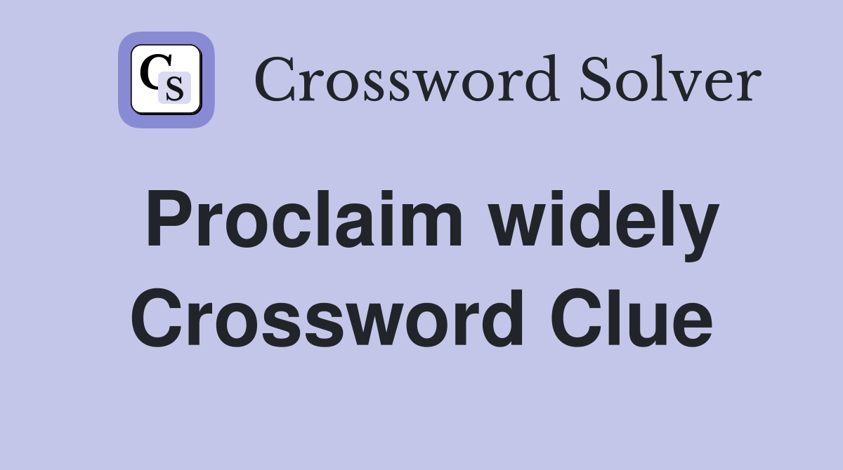 Proclaim widely Crossword Clue