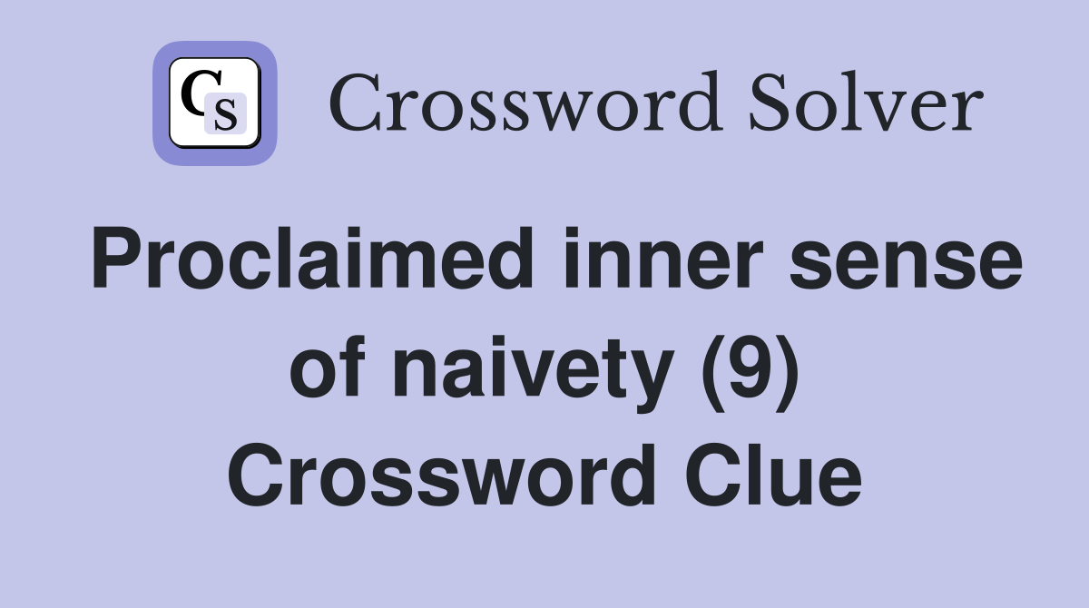 Proclaimed inner sense of naivety (9) Crossword Clue