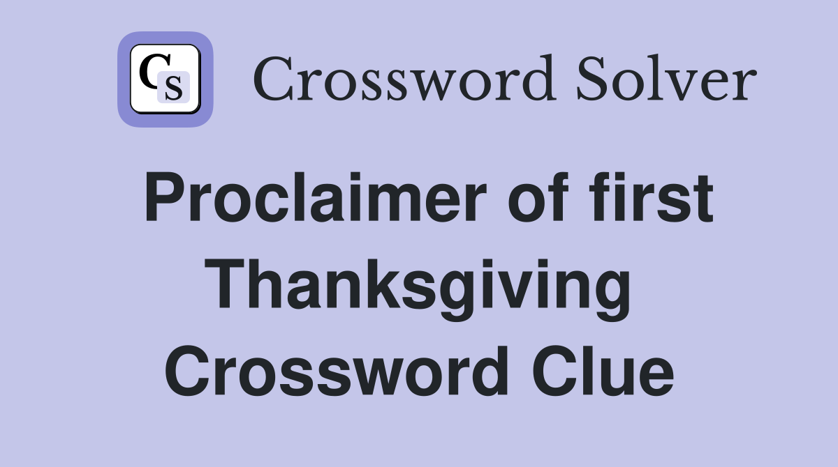 Proclaimer of first Thanksgiving Crossword Clue