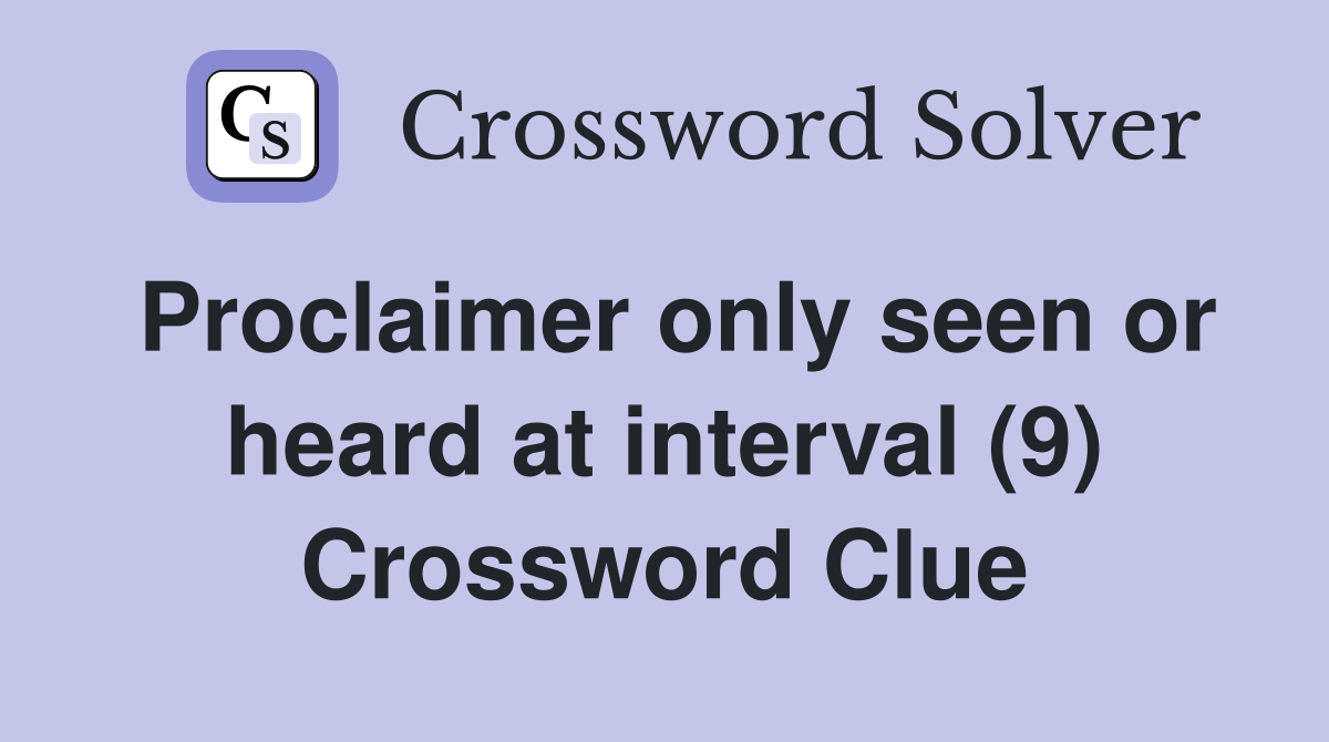 Proclaimer only seen or heard at interval (9) Crossword Clue