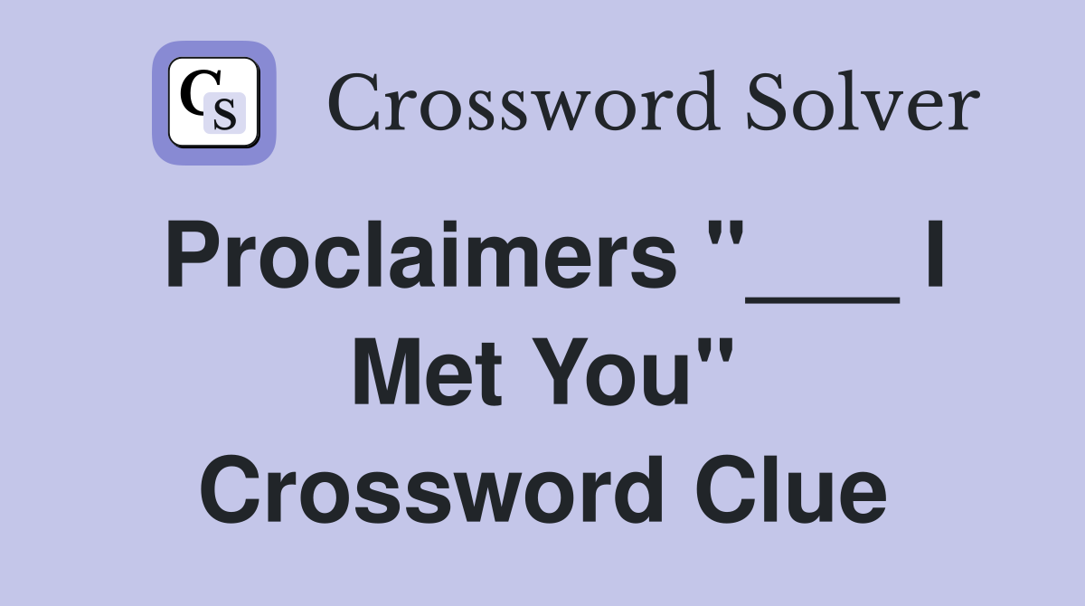 Proclaimers "___ I Met You" Crossword Clue