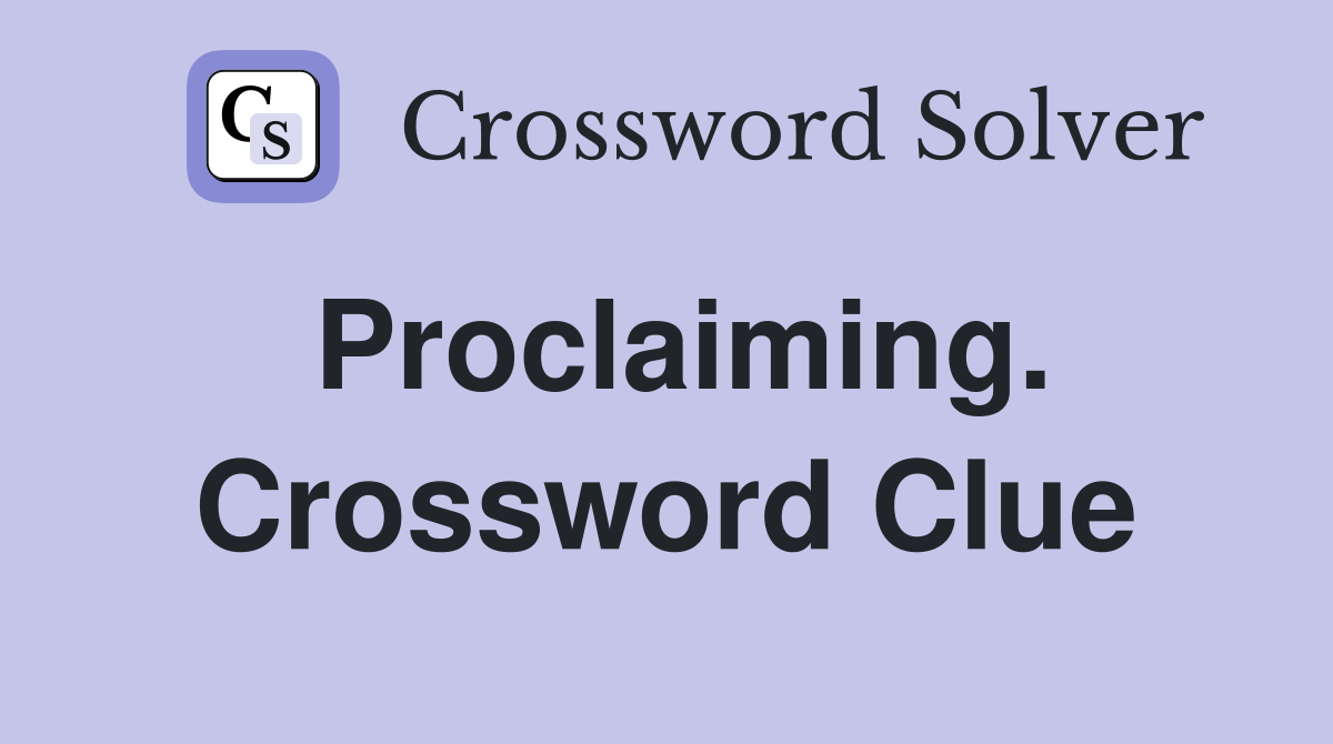 Proclaiming. Crossword Clue