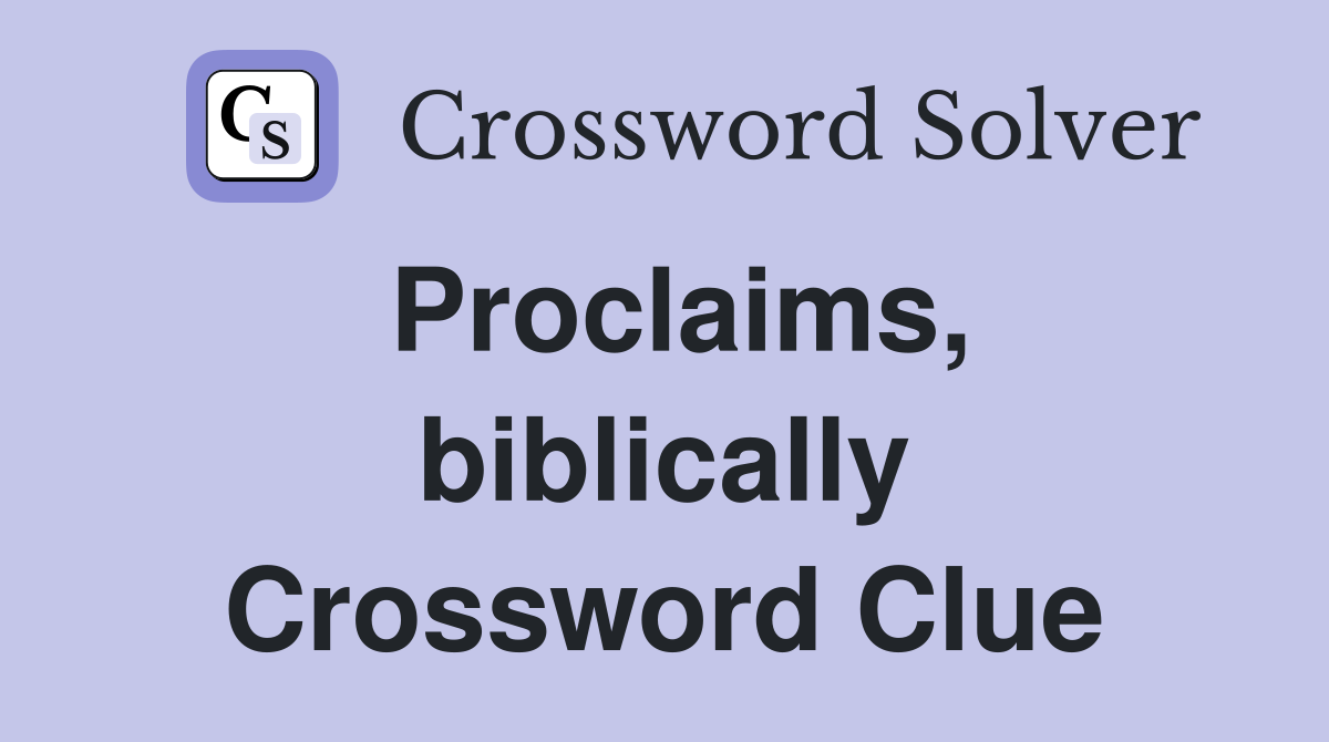 Proclaims, biblically Crossword Clue