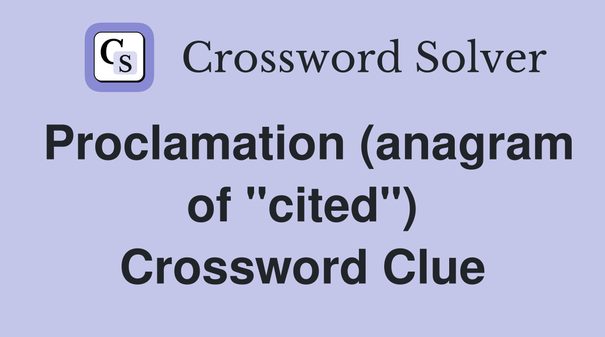 Proclamation (anagram of "cited") Crossword Clue