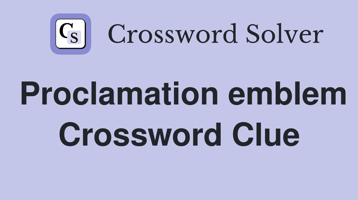 Proclamation emblem Crossword Clue