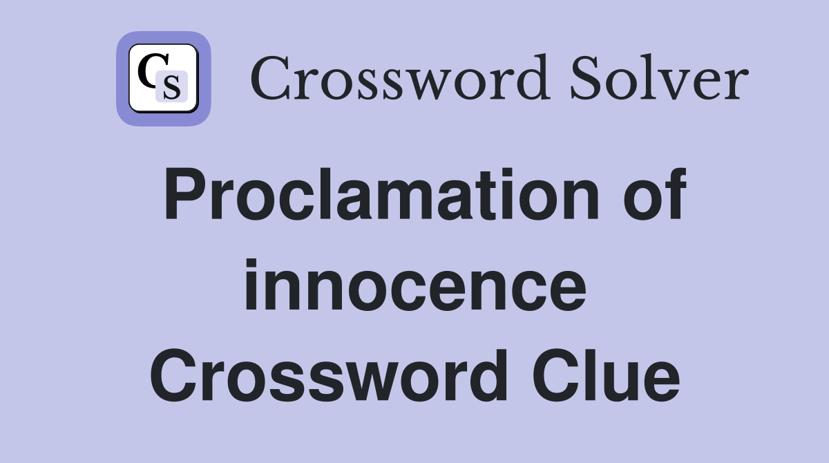 Proclamation of innocence Crossword Clue