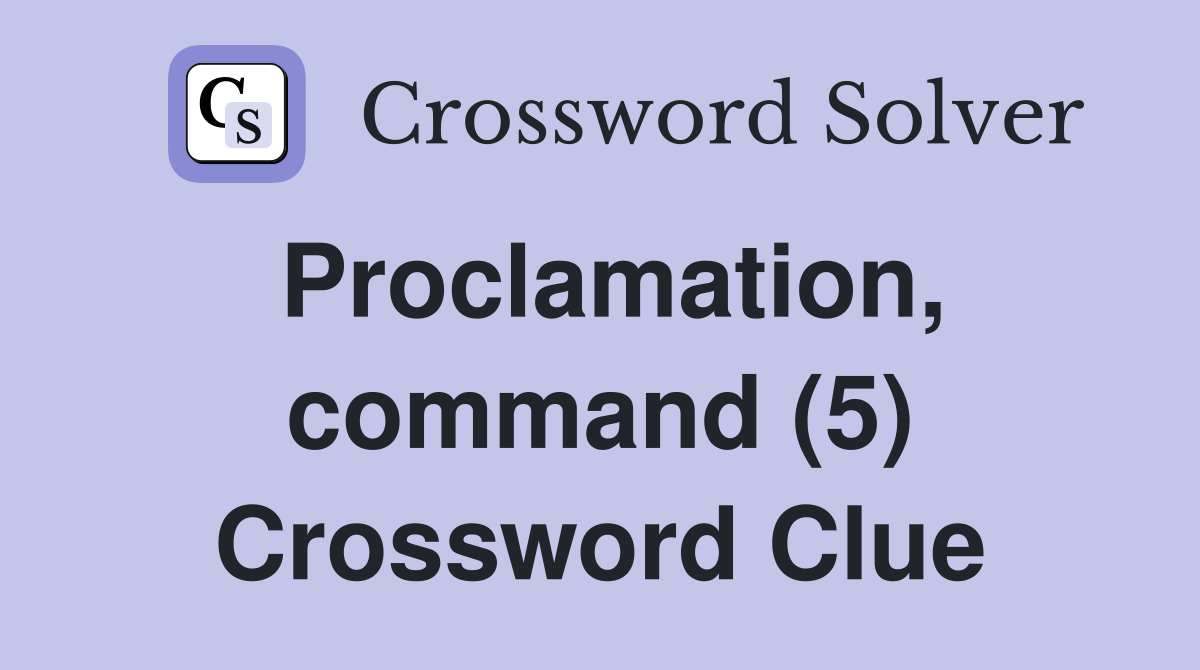 Proclamation, command (5) Crossword Clue