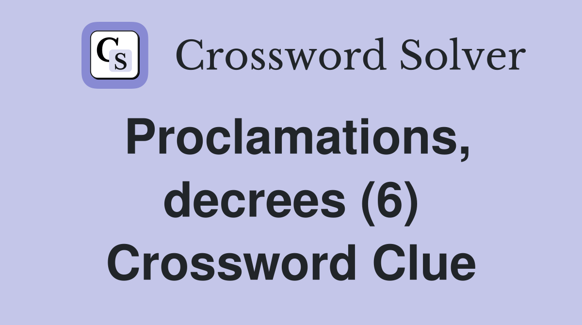Proclamations, decrees (6) Crossword Clue
